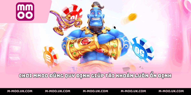 Chơi MMOO đúng quy định giúp tài khoản luôn ổn định