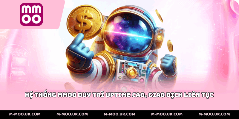 Hệ thống MMOO duy trì uptime cao, giao dịch liên tục