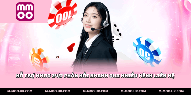 Hỗ trợ MMOO 24/7 phản hồi nhanh qua nhiều kênh liên hệ