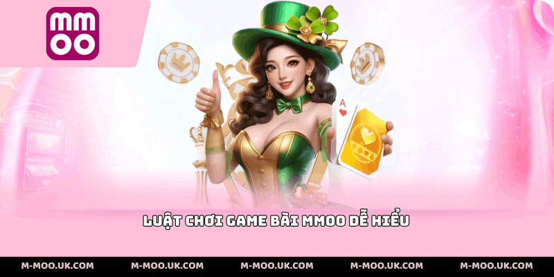 Luật chơi game bài MMOO dễ hiểu