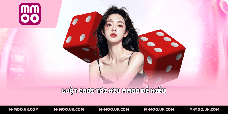 Luật chơi tài xỉu MMOO dễ hiểu