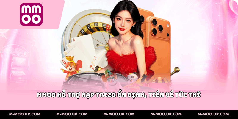 MMOO hỗ trợ nạp TRC20 ổn định, tiền về tức thì