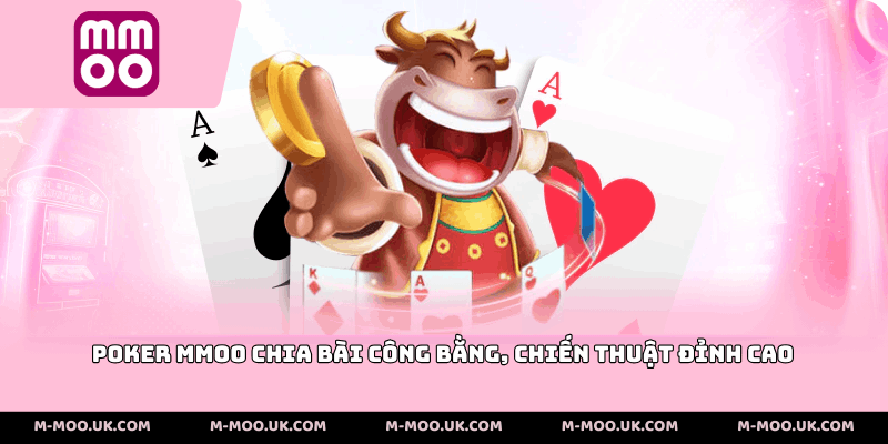 Poker MMOO chia bài công bằng, chiến thuật đỉnh cao